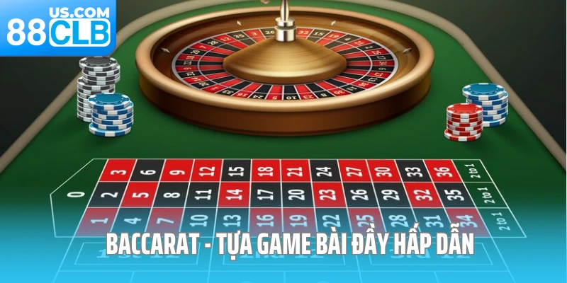 Baccarat - Tựa game bài đầy hấp dẫn