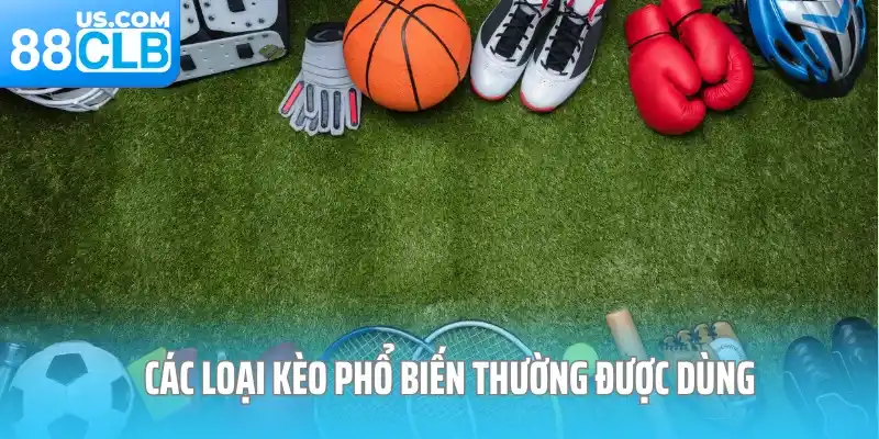 Các loại kèo phổ biến thường được dùng 