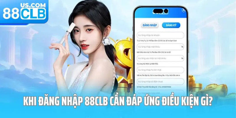 Khi đăng nhập 88CLB cần đáp ứng điều kiện gì? Khi đăng nhập 88CLB cần đáp ứng điều kiện gì?