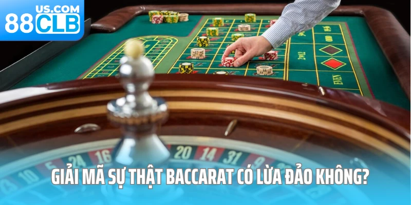 Giải mã sự thật baccarat có lừa đảo không?