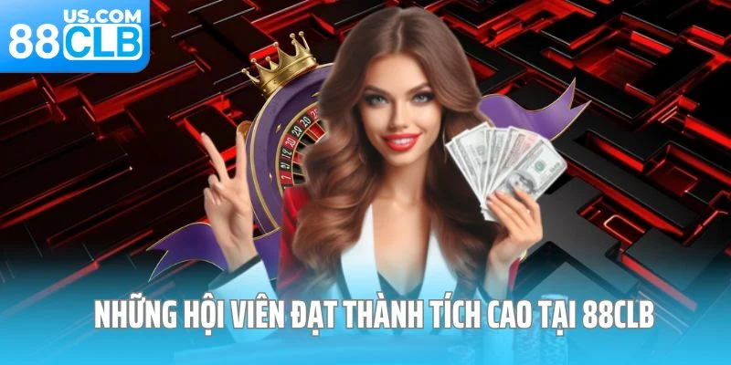 Những hội viên đạt thành tích cao tại 88CLB