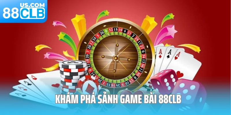 Khám phá sảnh game bài 88CLB Khám phá sảnh game bài 88CLB