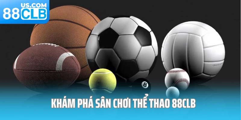 Khám phá sân chơi thể thao 88CLB Khám phá sân chơi thể thao 88CLB