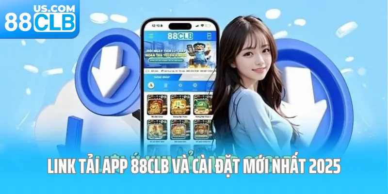 Link tải app 88CLB và cài đặt mới nhất 2025 Link tải app 88CLB và cài đặt mới nhất 2025