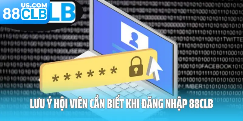 Lưu ý hội viên cần biết khi đăng nhập 88CLB