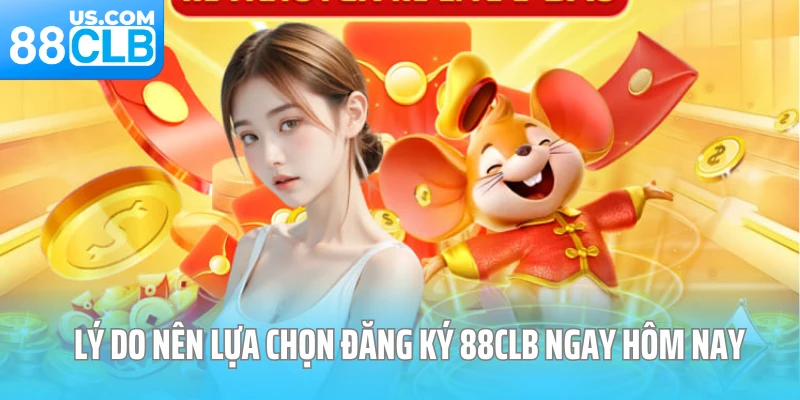 Lý do nên lựa chọn đăng ký 88CLB ngay hôm nay