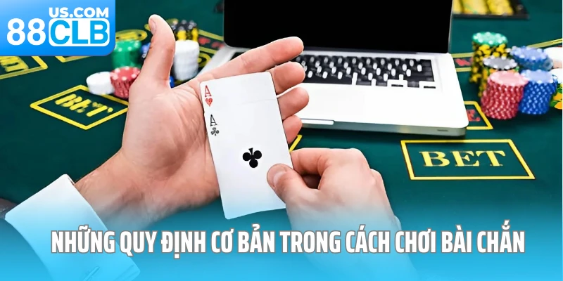Những quy định cơ bản trong cách chơi bài chắn
