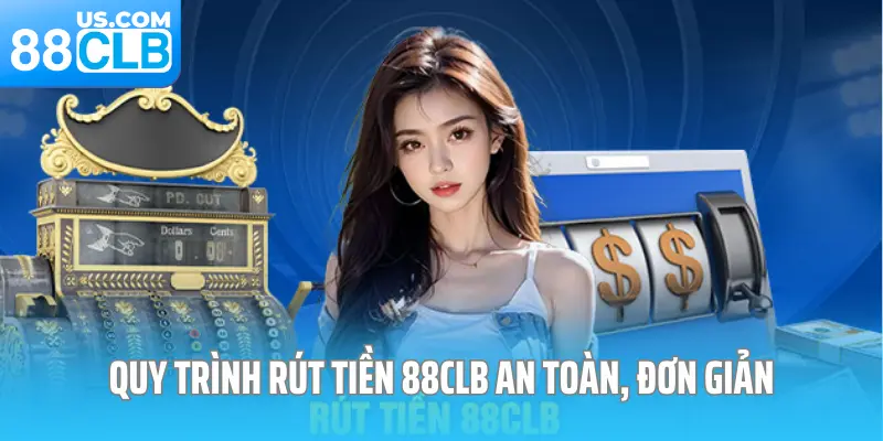 Quy trình rút tiền 88CLB an toàn, đơn giản