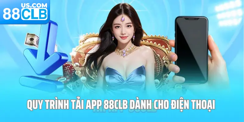 Quy trình tải app 88CLB dành cho điện thoại rất đơn giản
