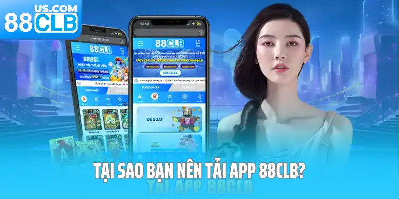Tại sao bạn nên tải app 88CLB?