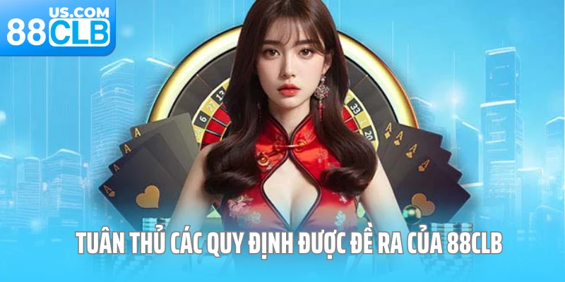 Tuân thủ các quy định được đề ra của 88CLB